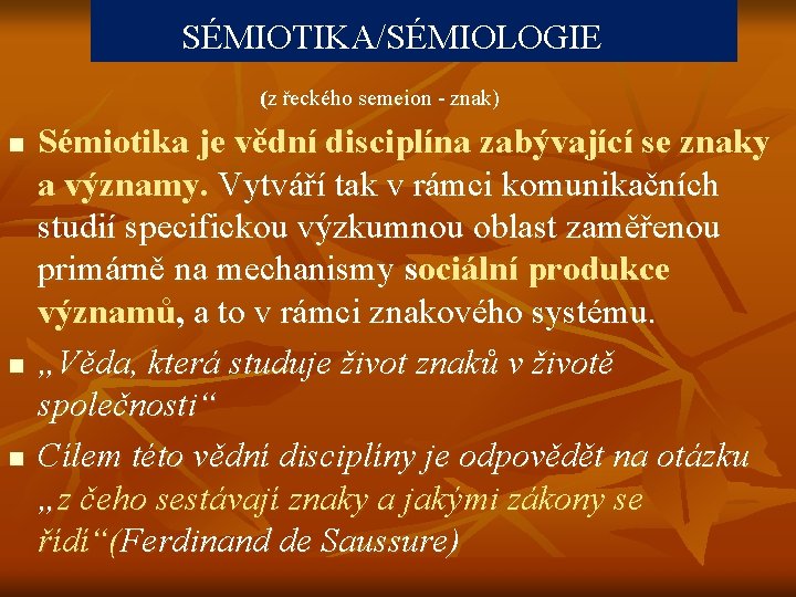 SÉMIOTIKA/ SÉMIOLOGIE SÉMIOTIKA/SÉMIOLOGIE (z řeckého semeion znak) n n n Sémiotika je vědní disciplína