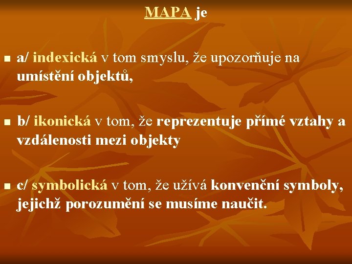 MAPA je n n n a/ indexická v tom smyslu, že upozorňuje na umístění