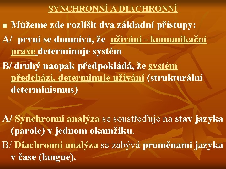 SYNCHRONNÍ A DIACHRONNÍ Můžeme zde rozlišit dva základní přístupy: A/ první se domnívá, že