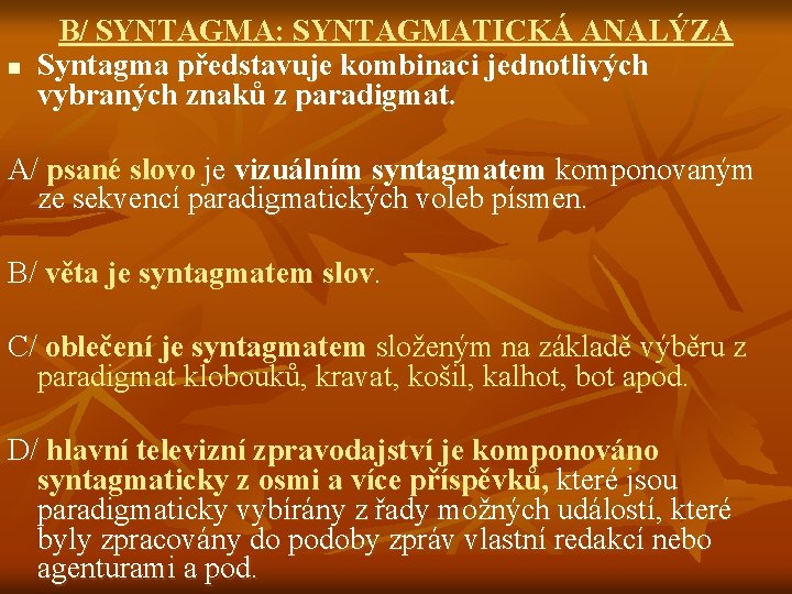 n B/ SYNTAGMA: SYNTAGMATICKÁ ANALÝZA Syntagma představuje kombinaci jednotlivých vybraných znaků z paradigmat. A/