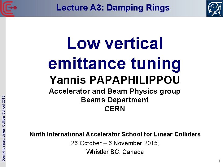 Lecture A 3: Damping Rings Low vertical emittance tuning Damping rings, Linear Collider School