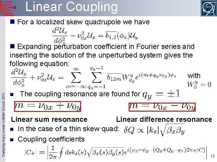 Linear Coupling n For a localized skew quadrupole we have n Expanding perturbation coefficient