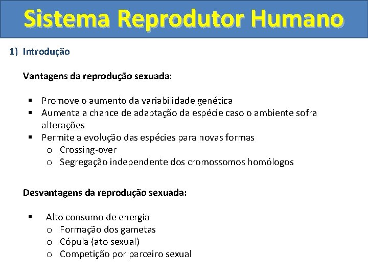 Sistema Reprodutor Humano 1) Introdução Vantagens da reprodução sexuada: § Promove o aumento da