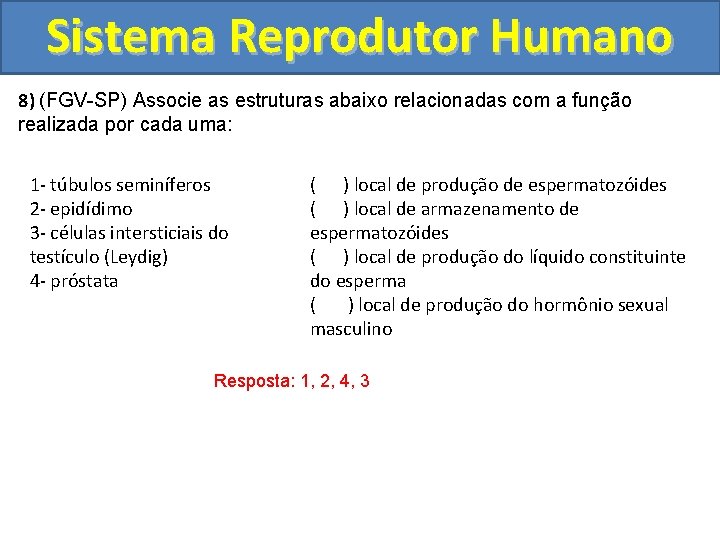 Sistema Reprodutor Humano 8) (FGV-SP) Associe as estruturas abaixo relacionadas com a função realizada
