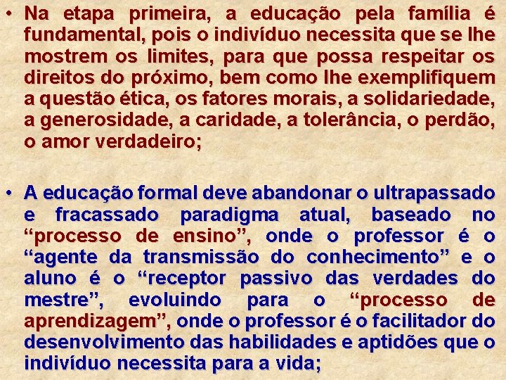  • Na etapa primeira, a educação pela família é fundamental, pois o indivíduo