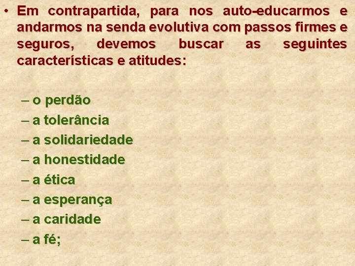  • Em contrapartida, para nos auto-educarmos e andarmos na senda evolutiva com passos