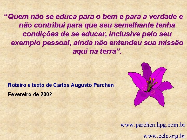 “Quem não se educa para o bem e para a verdade e não contribui “Quem não se educa para o bem e para a verdade e não contribui