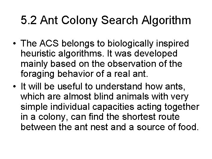 5. 2 Ant Colony Search Algorithm • The ACS belongs to biologically inspired heuristic