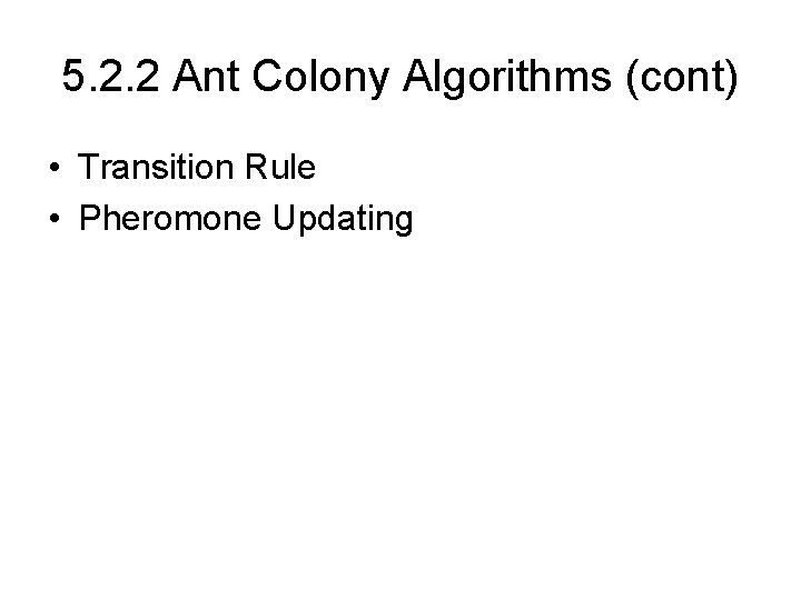 5. 2. 2 Ant Colony Algorithms (cont) • Transition Rule • Pheromone Updating 