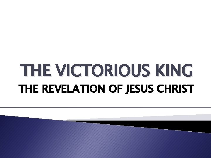THE VICTORIOUS KING THE REVELATION OF JESUS CHRIST 