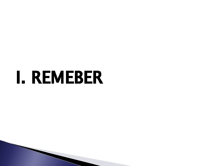 I. REMEBER 