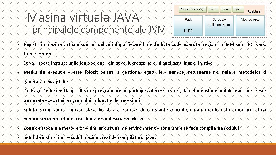Masina virtuala JAVA - principalele componente ale JVM- LIFO - Registri in masina virtuala Masina virtuala JAVA - principalele componente ale JVM- LIFO - Registri in masina virtuala