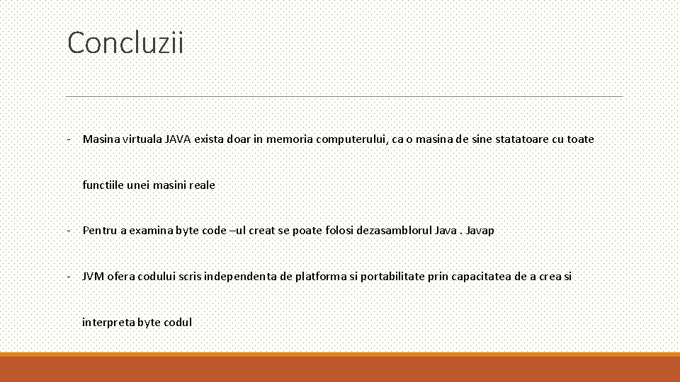 Concluzii - Masina virtuala JAVA exista doar in memoria computerului, ca o masina de Concluzii - Masina virtuala JAVA exista doar in memoria computerului, ca o masina de