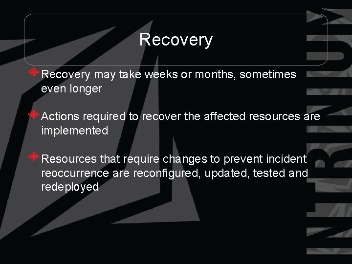 Recovery may take weeks or months, sometimes even longer Actions required to recover the