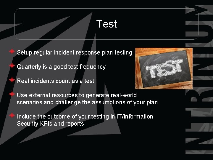 Test Setup regular incident response plan testing Quarterly is a good test frequency Real