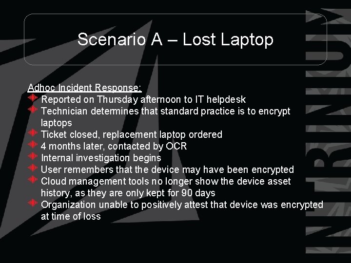 Scenario A – Lost Laptop Adhoc Incident Response: Reported on Thursday afternoon to IT