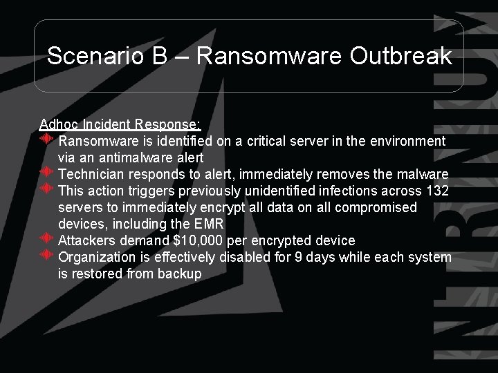 Scenario B – Ransomware Outbreak Adhoc Incident Response: Ransomware is identified on a critical