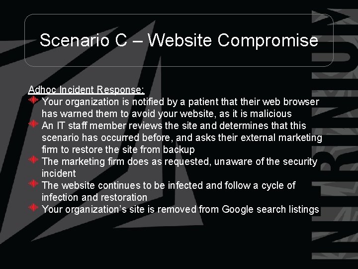 Scenario C – Website Compromise Adhoc Incident Response: Your organization is notified by a