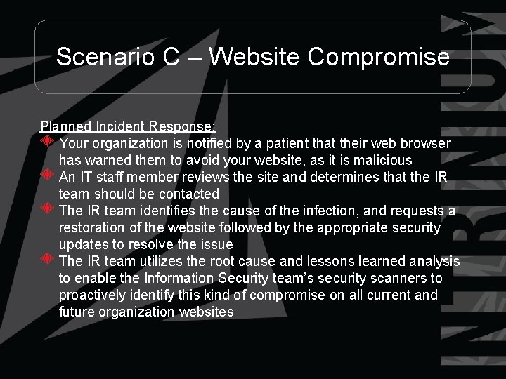 Scenario C – Website Compromise Planned Incident Response: Your organization is notified by a