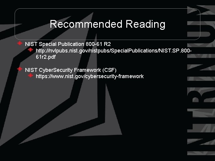 Recommended Reading NIST Special Publication 800 -61 R 2 http: //nvlpubs. nist. gov/nistpubs/Special. Publications/NIST.