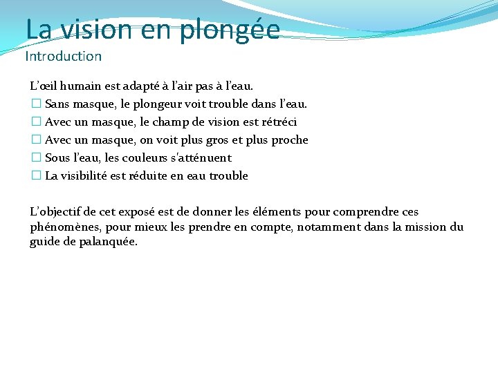 La vision en plongée Introduction L’œil humain est adapté à l’air pas à l’eau.