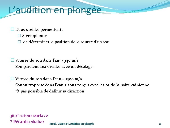 L’audition en plongée � Deux oreilles permettent : � Stéréophonie � de déterminer la