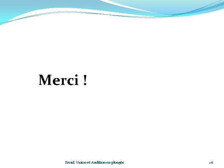 Merci ! Froid, Vision et Audition en plongée 26 