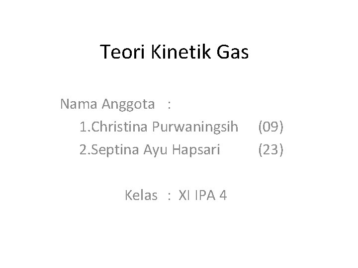 Teori Kinetik Gas Nama Anggota : 1. Christina Purwaningsih 2. Septina Ayu Hapsari Kelas