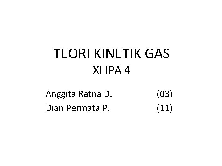 TEORI KINETIK GAS XI IPA 4 Anggita Ratna D. Dian Permata P. (03) (11)