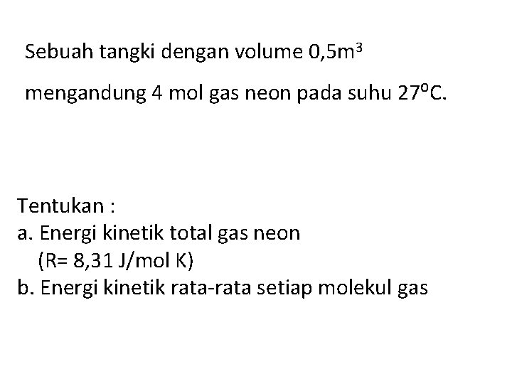 Sebuah tangki dengan volume 0, 5 m 3 mengandung 4 mol gas neon pada