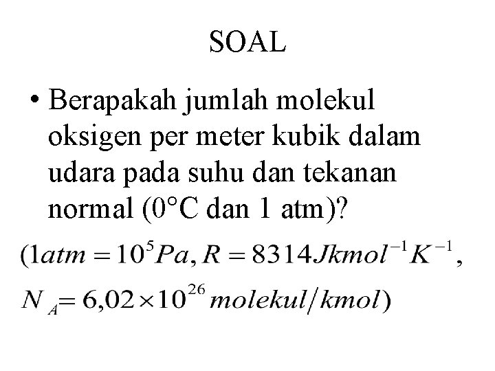 SOAL • Berapakah jumlah molekul oksigen per meter kubik dalam udara pada suhu dan