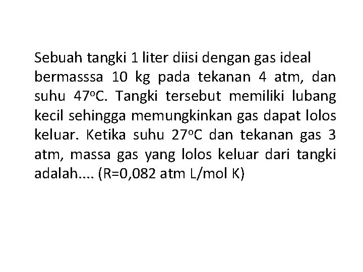 Sebuah tangki 1 liter diisi dengan gas ideal bermasssa 10 kg pada tekanan 4