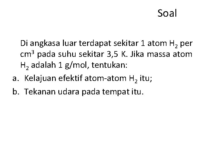 Soal Di angkasa luar terdapat sekitar 1 atom H 2 per cm 3 pada