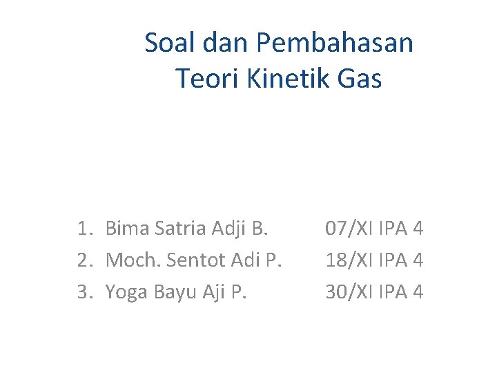 Soal dan Pembahasan Teori Kinetik Gas 1. Bima Satria Adji B. 2. Moch. Sentot