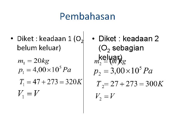 Pembahasan • Diket : keadaan 1 (O 2 belum keluar) • Diket : keadaan