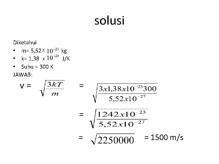 solusi Diketahui • m= 5, 52 kg • k= 1, 38 J/K • Suhu