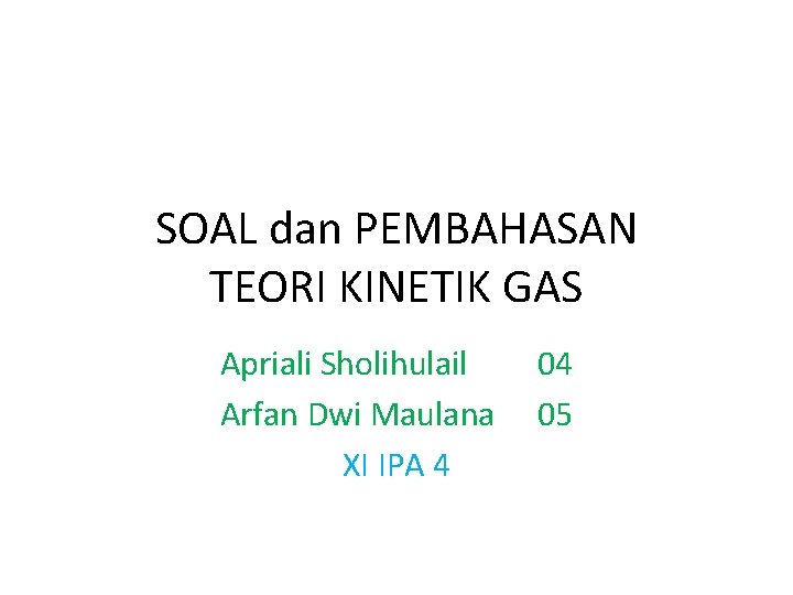 SOAL dan PEMBAHASAN TEORI KINETIK GAS Apriali Sholihulail Arfan Dwi Maulana XI IPA 4