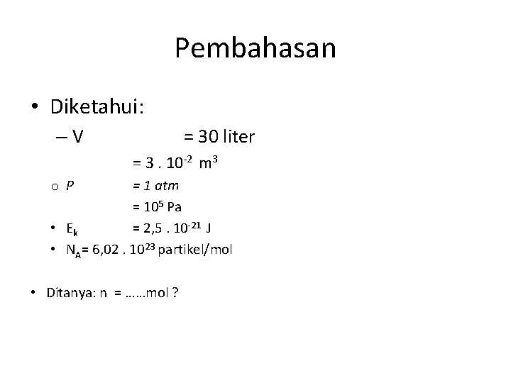 Pembahasan • Diketahui: –V = 30 liter = 3. 10 -2 m 3 o.