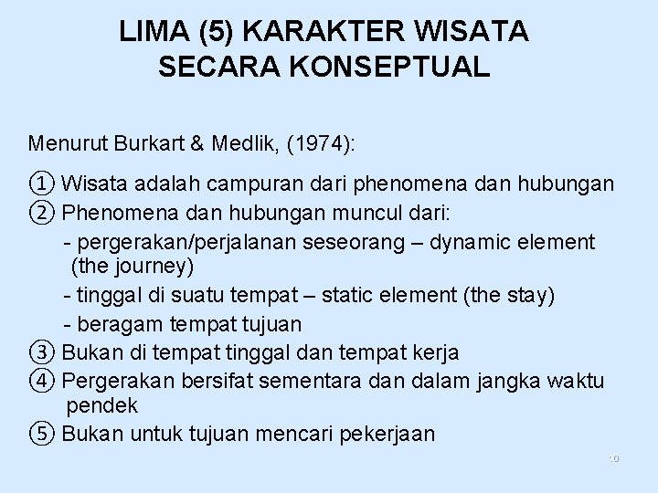 LIMA (5) KARAKTER WISATA SECARA KONSEPTUAL Menurut Burkart & Medlik, (1974): ① Wisata adalah