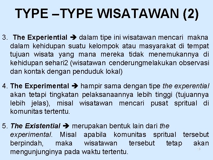 TYPE –TYPE WISATAWAN (2) 3. The Experiential dalam tipe ini wisatawan mencari makna dalam