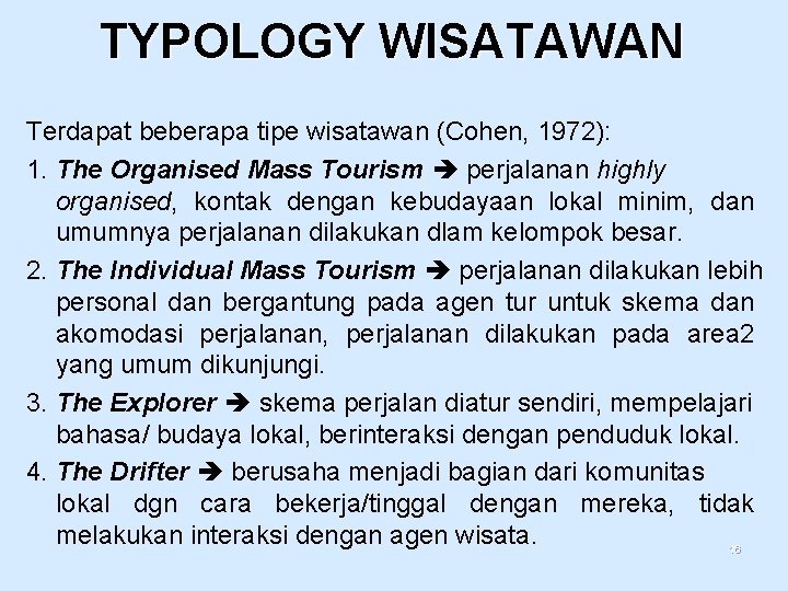 TYPOLOGY WISATAWAN Terdapat beberapa tipe wisatawan (Cohen, 1972): 1. The Organised Mass Tourism perjalanan