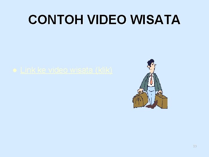 CONTOH VIDEO WISATA l Link ke video wisata (klik) 23 