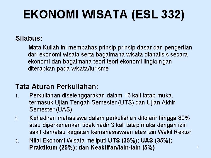 EKONOMI WISATA (ESL 332) Silabus: Mata Kuliah ini membahas prinsip-prinsip dasar dan pengertian dari
