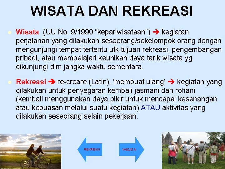 WISATA DAN REKREASI l Wisata (UU No. 9/1990 “kepariwisataan”) kegiatan perjalanan yang dilakukan seseorang/sekelompok