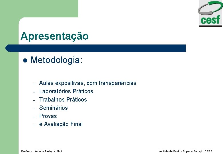 Apresentação l Metodologia: – – – Aulas expositivas, com transparências Laboratórios Práticos Trabalhos Práticos