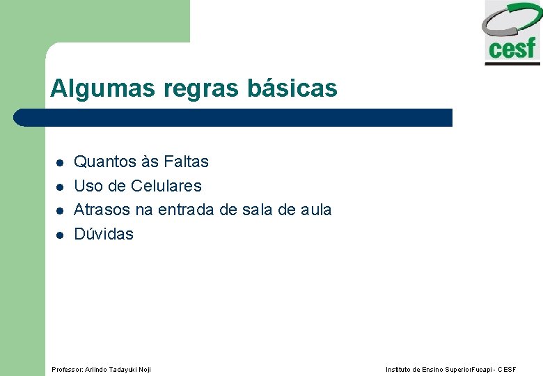 Algumas regras básicas l l Quantos às Faltas Uso de Celulares Atrasos na entrada