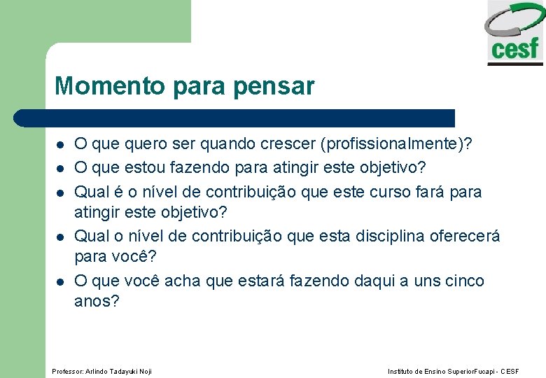 Momento para pensar l l l O quero ser quando crescer (profissionalmente)? O que