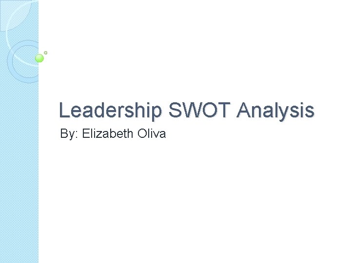 Leadership SWOT Analysis By: Elizabeth Oliva 