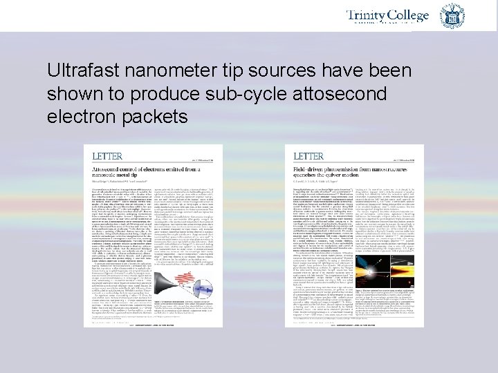 Ultrafast nanometer tip sources have been shown to produce sub-cycle attosecond electron packets 