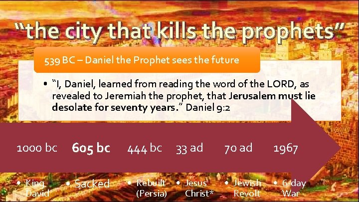 “the city that kills the prophets” 539 BC – Daniel the Prophet sees the “the city that kills the prophets” 539 BC – Daniel the Prophet sees the